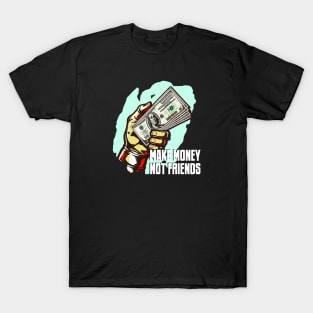 MAKE MONEY NOT FRIENDS T-Shirt